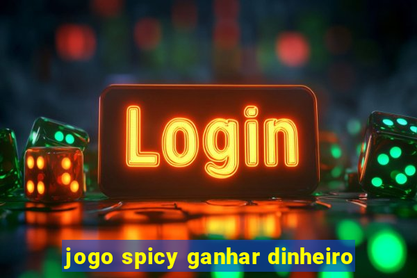 jogo spicy ganhar dinheiro